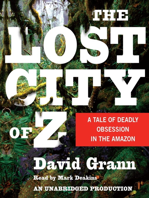 Détails du titre pour The Lost City of Z par David Grann - Disponible